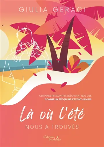 Là où l'été nous a trouvés : Certaines rencontres réécrivent nos vies comme un été qui ne s'éteint jamais