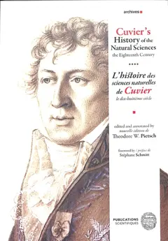 Cuvier's history of the natural sciences, tome 4 : The eighteenth century. Le dix-huitième siècle. L'histoire des sciences naturelles de Cuvier. Vol. 4. The eighteenth century. Le dix-huitième siècle