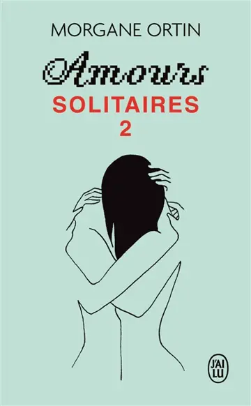 Amours solitaires. Vol. 2. Une petite éternité