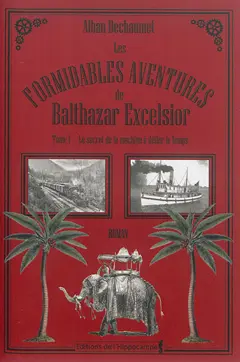 Les formidables aventures de Balthazar Excelsior, tome 1 : Le secret de la machine à défier le temps