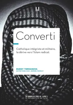 Converti : catholique intégriste, militaire, braqueur, la dérive vers l'islam radical, couverture