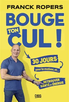 Bouge ton cul ! : 30 jours pour te motiver, et… retrouver santé et énergie