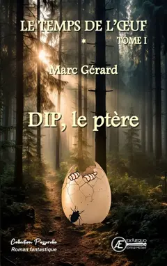 Le temps de l'œuf, tome 1 : Dip, le ptère : roman fantastique