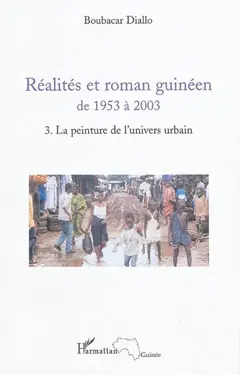 Réalités et roman guinéen de 1953 à 2003, tome 3 : La peinture de l'univers urbain
