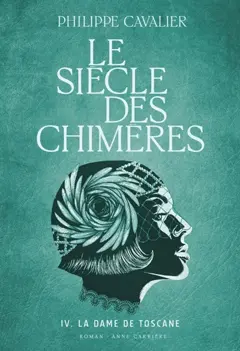 Le siècle des chimères, tome 4 : La dame de Toscane