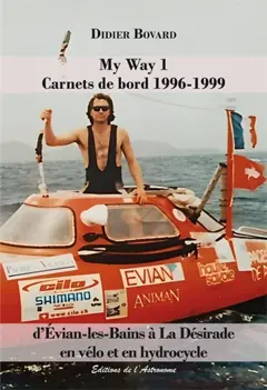 My Way, tome 1 : Carnets de bord 1996-1999 : d'Evian-les-Bains à La Désirade en vélo et en hydrocycle