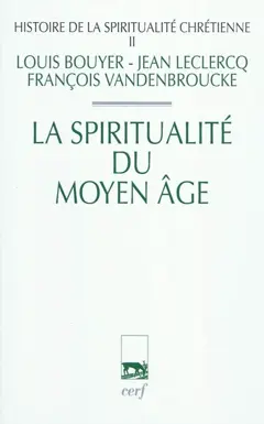 Histoire de la spiritualité chrétienne, tome 2 : La spiritualité du Moyen Age