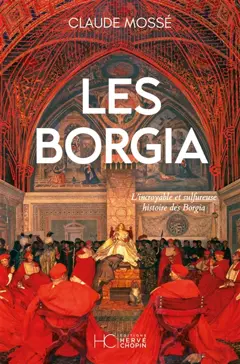 Les Borgia : l'incroyable et sulfureuse histoire des Borgia