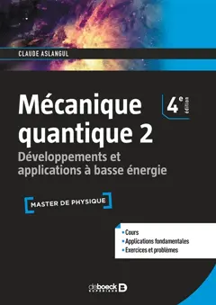 Mécanique quantique, tome 2 : Développements et applications à basse énergie : cours et exercices