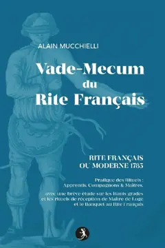 Guide du rite français ou moderne 1785 : pratique des rituels apprentis, compagnons, maîtres : avec une brève étude sur les hauts grades et les rituels de réception de maître de loge et le banquet au rite français