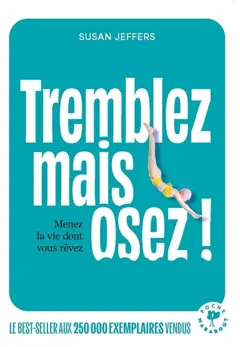 Tremblez mais osez ! : menez la vie dont vous rêvez