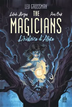 The magicians, tome 1 : L'histoire d'Alice