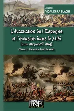 L'évacuation de l'Espagne et l'invasion dans le Midi (juin 1813-avril 1814), tome 2 : L'invasion dans le Midi, couverture