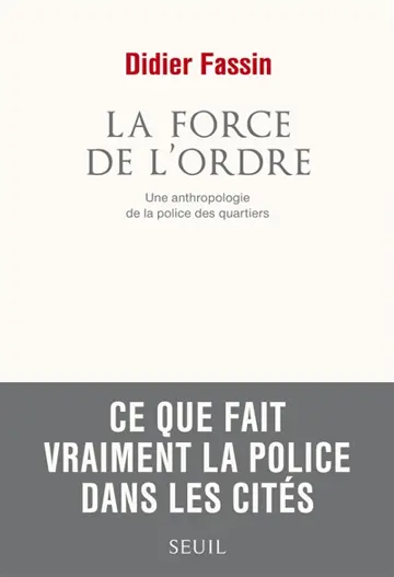 La force de l'ordre : une anthropologie de la police des quartiers
