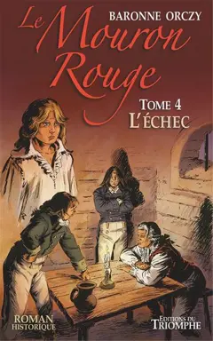 Le Mouron rouge : les mémoires d'un gentilhomme, tome 4 : L'échec