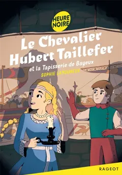 Le chevalier Hubert Taillefer et la tapisserie de Bayeux, couverture