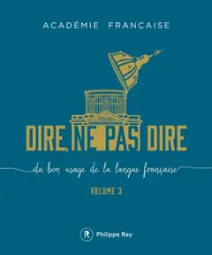 Dire, ne pas dire : du bon usage de la langue française, tome 3