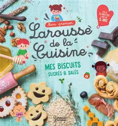 Mon premier Larousse de la cuisine : les petits biscuits