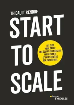 Start to scale : les clés pour créer une équipe commerciale performante et faire croître son entreprise