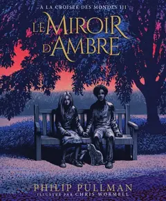 A la croisée des mondes, tome 3 : Le miroir d'ambre