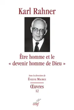Œuvres : édition critique autorisée, tome 12 : Etre homme et le "devenir homme de Dieu" : études sur le fondement dogmatique, sur la christologie, l'anthropologie théologique et l'eschatologie