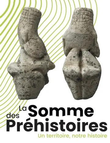 La Somme des préhistoires : un territoire, notre histoire