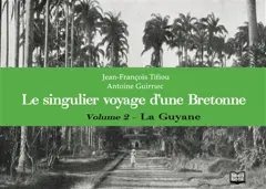 Le singulier voyage d'une Bretonne : l'album photo de Marie-Corentine, tome 2 : La Guyane