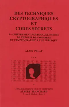Des techniques cryptographiques et codes secrets, tome 3 : Chiffrement par bloc, éléments de théorie des nombres et cryptographie à clé publique