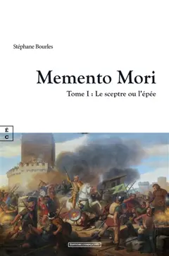 Memento Mori, tome 1 : Le sceptre ou l'épée : roman historique
