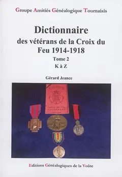 Dictionnaire des vétérans de la Croix du Feu 1914-1918, tome 2 : K à Z