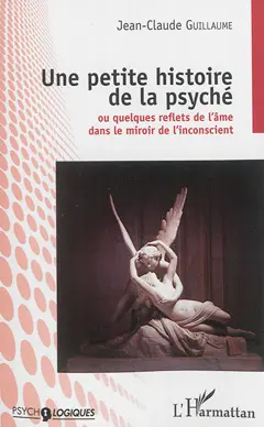 Une petite histoire de la psyché ou Quelques reflets de l'âme dans le miroir de l'inconscient
