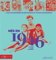 Nés en 1946 : le livre de ma jeunesse : tous les souvenirs de mon enfance et de mon adolescence
