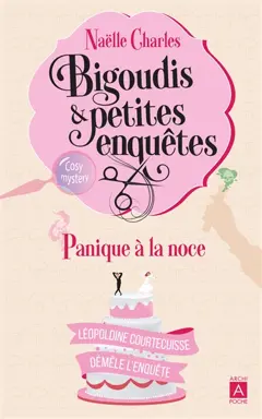 Bigoudis & petites enquêtes : Léopoldine Courtecuisse démêle l'enquête, tome 3 : Panique à la noce