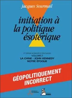 Initiation à la politique ésotérique, tome 2 : La Chine, J.F. Kennedy, notre époque