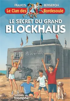 Le clan des Bordesoule, tome 34 : Le secret du grand blockhaus : une aventure du clan des Bordesoule