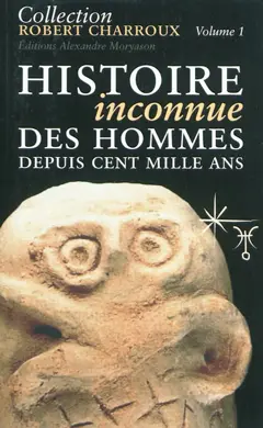 Collection Robert Charroux, tome 1 : Histoire inconnue des hommes depuis cent mille ans