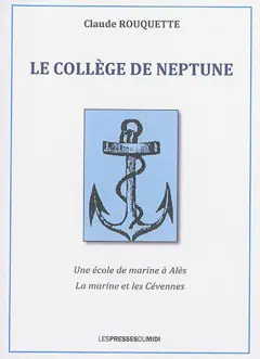 Le Collège de Neptune : une école de marine à Alès : la marine et les Cévennes