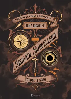 Brigade sorcellerie, tome 6 : Perdre le nord : une novella dans l'univers de Dola Rosselet, couverture