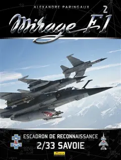 Mirage F1, tome 2 : L'escadron de reconnaissance 2-33 Savoie : 1973-2014 : un siècle de RECO