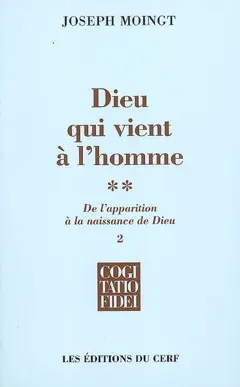 Dieu qui vient à l'homme, tome 2 : -2. De l'apparition à la naissance de Dieu : naissance