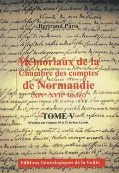 Mémoriaux de la Chambre des comptes de Normandie (XIVe-XVIIe siècles), tome 5 : Synthèse des volumes 10 et 11 de dom Lenoir