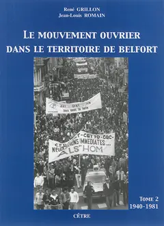 Le mouvement ouvrier dans le Territoire de Belfort, tome 2 : De 1940 à 1981