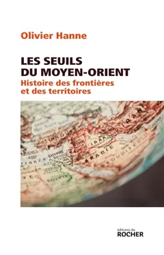 Les seuils du Moyen-Orient : histoire des frontières et des territoires : de l'Antiquité à nos jours