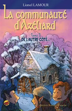 La communauté d'Azéliard, tome 3 : De l'autre côté