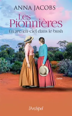 Les pionnières, tome 2 : Un arc-en-ciel dans le bush