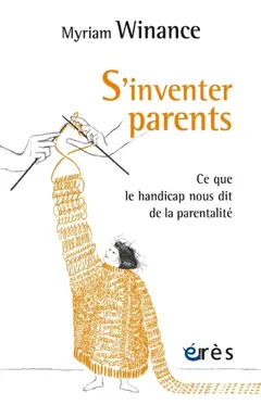 S'inventer parents : ce que le handicap nous dit de la parentalité