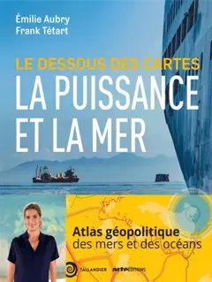 Le dessous des cartes La puissance et la mer : LA PUISSANCE ET LA MER AU XXIE SIECLE