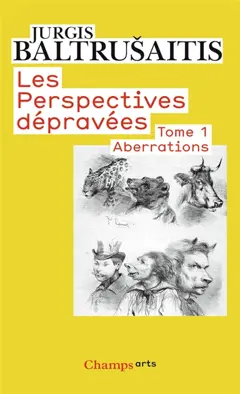 Les perspectives dépravées, tome 1 : Aberrations : essai sur la légende des formes