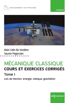 Mécanique classique : cours et exercices corrigés, tome 1 : Lois de Newton, énergie, statique, gravitation