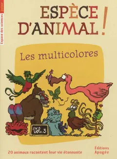 Espèce d'animal ! : 20 animaux racontent leur vie étonnante, tome 3 : Les multicolores